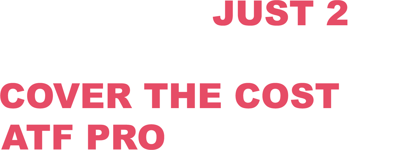 IT TAKES JUST 2 MOT BOOKINGS TO COVER THE COST OF ATF PRO PER MONTH